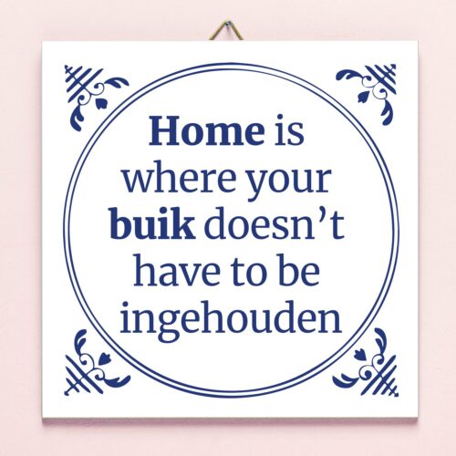 Tegeltje Home Is Where Your Buik Doesn&apos;t Have To Be Ingehouden