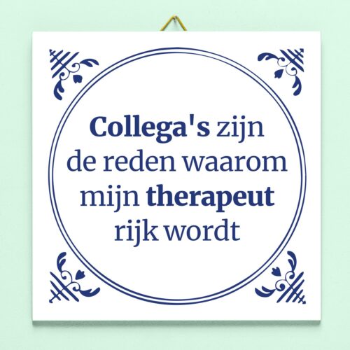 Tegeltje Collega&apos;s Zijn De Reden Waarom Mijn Therapeut Rijk Wordt