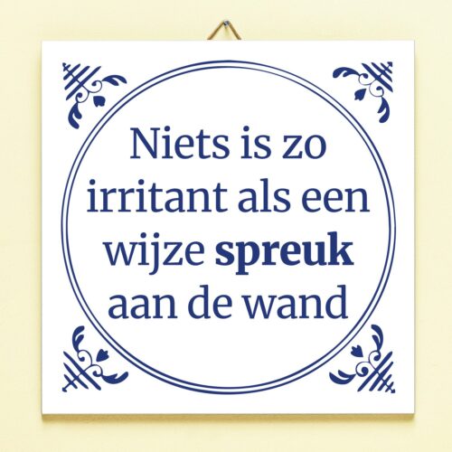 Tegeltje Niets Is Zo Irritant...