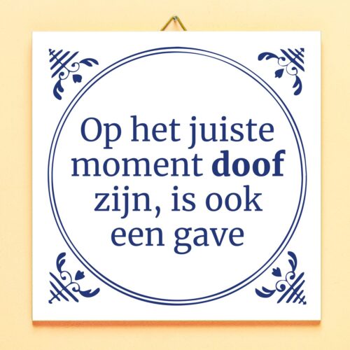 Tegeltje Op Het Juiste Moment Doof Zijn