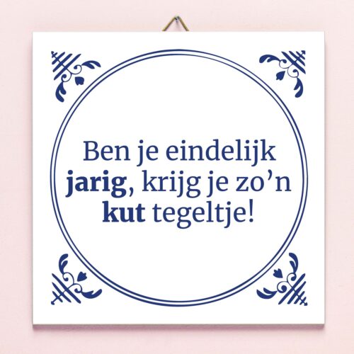 Tegeltje Ben Je Eindelijk Jarig