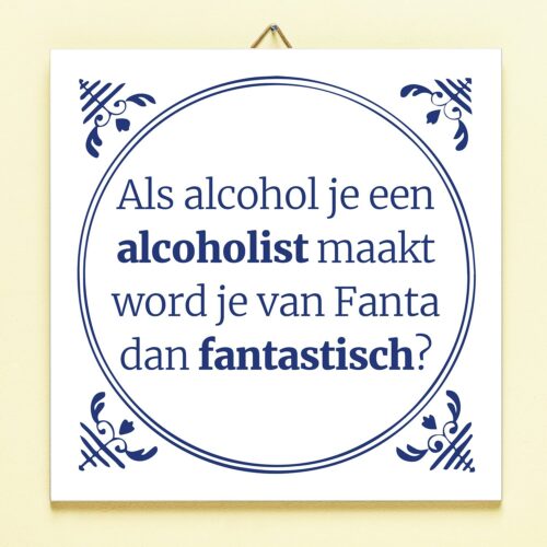 Tegeltje Als Alcohol Je Een Alcoholist Maakt