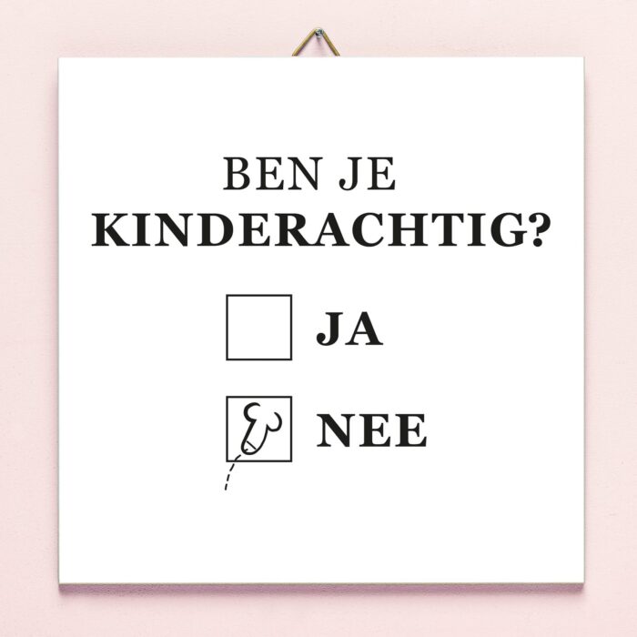 Tegeltje Ben Je Kinderachtig