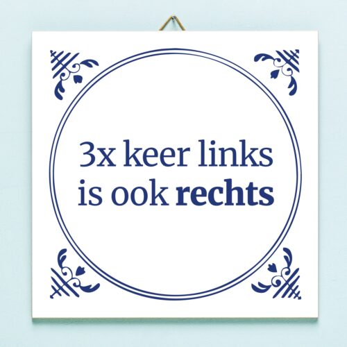 Tegeltje Drie Keer Links Is Ook Rechts